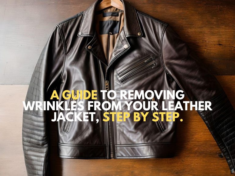A Step-by-Step Guide to Remove Wrinkles from Leather Jacket